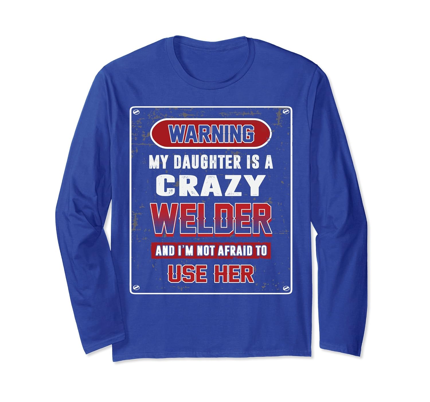 Warning My Daughter Is A Crazy Welder Long Sleeve Funny Gift-anz