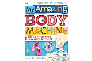 My Amazing Body Machine: A Colorful Visual Guide to How Your Body Works