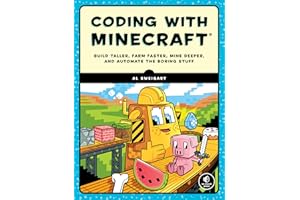 Coding with Minecraft: Build Taller, Farm Faster, Mine Deeper, and Automate the Boring Stuff