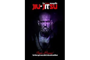 JIU-JITSU LA FORCE TRANQUILLE: Le livre qui vous aide à devenir meilleur (French Edition)