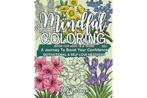 Mindful Coloring Book for Adults & Teens: A Journey To Boost Your Confidence - Motivational & Self-Love Messages, Vol. 1 | Relaxation Flowers, Positive Affirmations, Inspirational Quotes