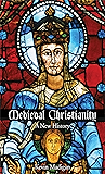 Medieval Christianity: A New History