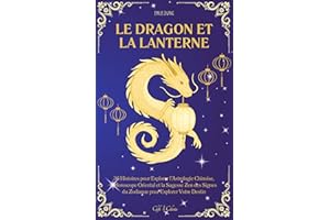 Le Dragon et la Lanterne : 36 Histoires pour Explorer l’Astrologie Chinoise, l’Horoscope Oriental et la Sagesse Zen des Signe