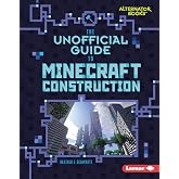 The Unofficial Guide to Minecraft Construction (My Minecraft (Alternator Books &reg;))