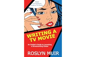 Writing a TV Movie: An Insider's Guide to Launching a Screenwriting Career