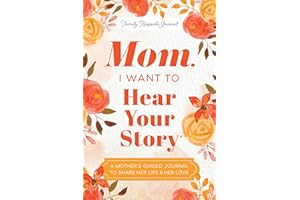 Mom, I Want to Hear Your Story: A Mother's Guided Journal To Share Her Life & Her Love (Hear Your Story Books)