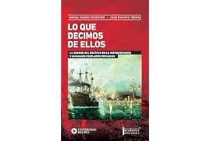 Lo que decimos de ellos: La Guerra del Pacífico en la historiografía y manuales escolares peruanos (Spanish Edition)