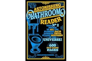 Astonishing Bathroom Reader: Your No.2 Source to All the Flushing Facts, Jamming Trivia, & Gassy Mysteries of the Universe!