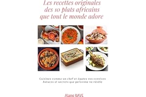 Les recettes originales des 10 plats africains que tout le monde adore: Cuisinez comme un chef et épatez vos convives, Astuce