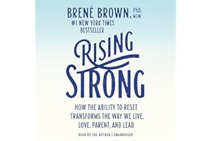 Rising Strong: How the Ability to Reset Transforms the Way We Live, Love, Parent, and Lead