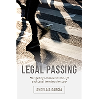 Legal Passing: Navigating Undocumented Life and Local Immigration Law book cover