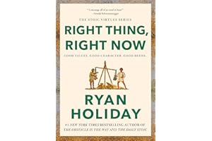 Right Thing, Right Now: Good Values. Good Character. Good Deeds. (The Stoic Virtues Series)