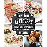 Love Your Leftovers: Through Savvy Meal Planning Turn Classic Main Dishes Into More Than 100 Delicious Recipes