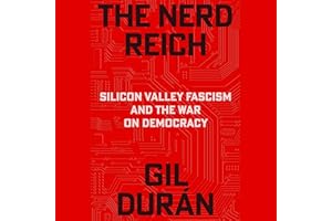 The Nerd Reich: Silicon Valley Fascism and the War on Democracy