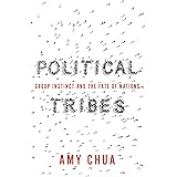 Political Tribes: Group Instinct and the Fate of Nations