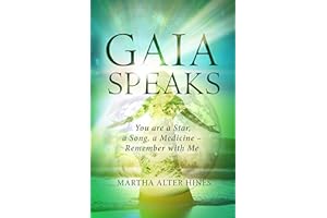 Gaia Speaks: You Are a Star, a Song, a Medicine - Remember With Me (Living the One Light Book Series 2)