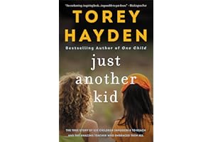 Just Another Kid: The True Story of Six Children Impossible to Reach and the Amazing Teacher Who Embraced Them All