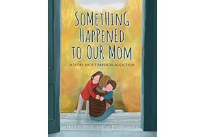 Something Happened to Our Mom: A Story About Parental Addiction