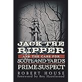Jack the Ripper and the Case for Scotland Yard's Prime Suspect