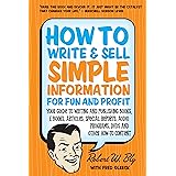 How to Write & Sell Simple Information for Fun and Profit: Your Guide to Writing and Publishing Books, E-Books, Articles, Spe