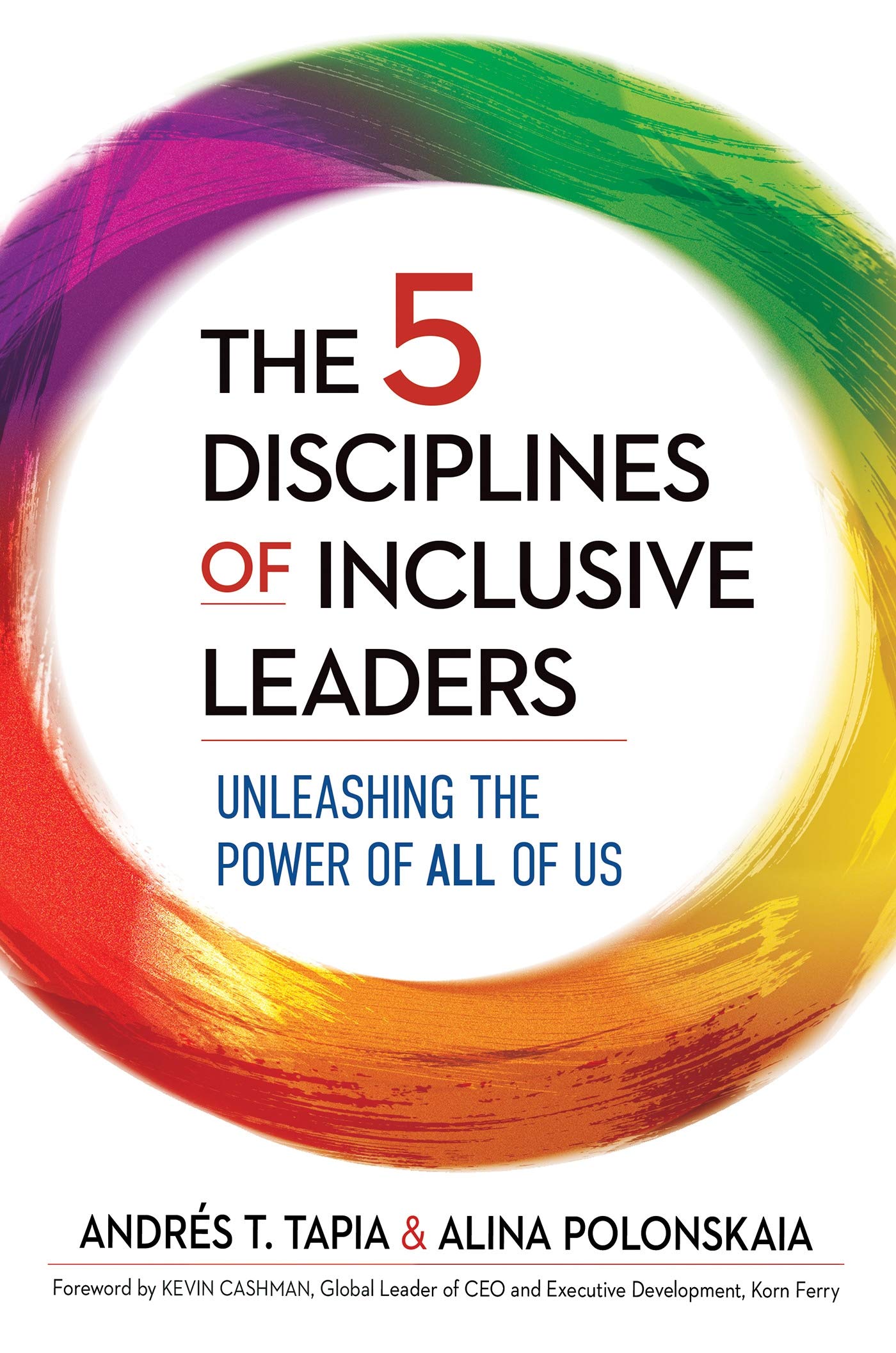 The 5 Disciplines Of Inclusive Leaders Unleashing The Power Of All Of Us Tapia Andres Polonskaia Alina Amazon Com Books