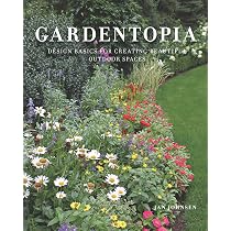 Gardentopia: Design Basics for Creating Beautiful Outdoor Spaces: Johnsen, Jan: 9781682683965: Amazon.com: Books