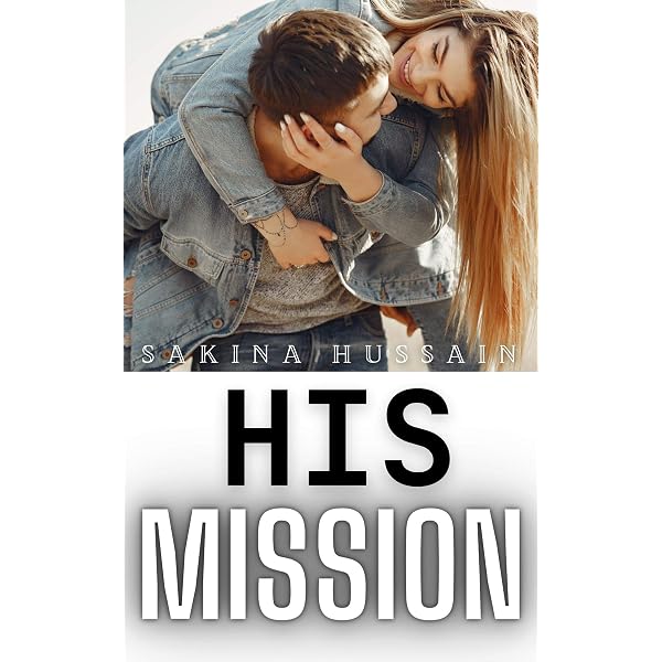 His Mission His Series Book 1 Kindle Edition By Hussain Sakina Romance Kindle Ebooks Amazon Com