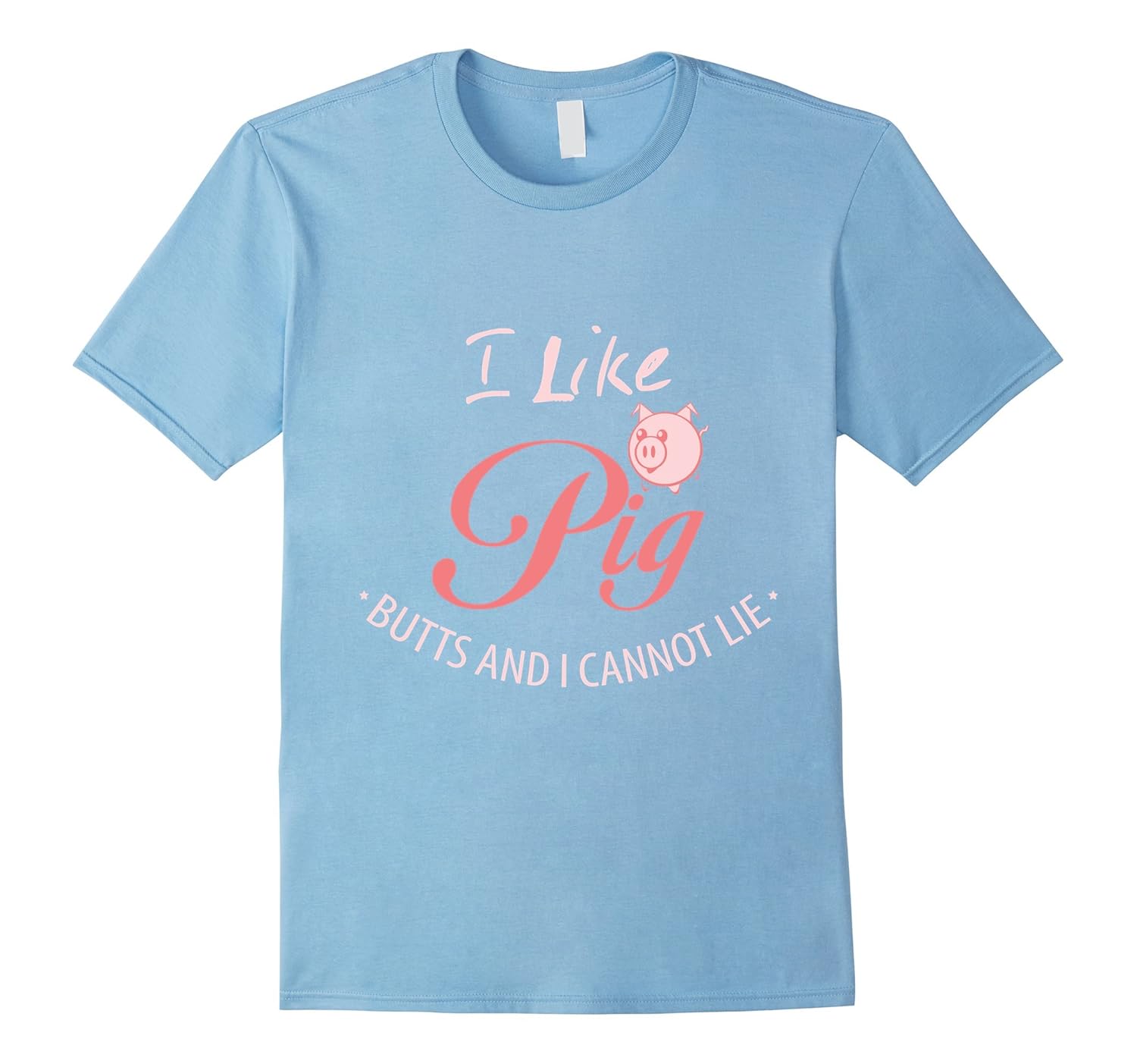 I Like Pig Butts and I Cannot Lie Light Graphic T-Shirt