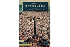 Exploring Barcelona - Spain: Your Travel Guide to Catalonia's Jewel - Extended Eddition: Explore Gaudí's Masterpieces, Sun-Kissed Beaches, and the ... of Spain's Coastal Crown (Spain Unveiled)