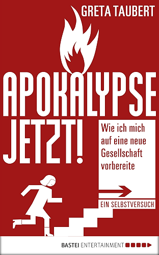 Download Apokalypse jetzt!: Wie ich mich auf eine neue Gesellschaft vorbereite. Ein Selbstversuch (German Edition) PDF
