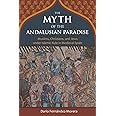 The Myth of the Andalusian Paradise: Muslims, Christians, and Jews under Islamic Rule in Medieval Spain