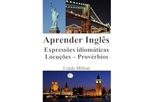 Aprender Inglês: Expressões idiomáticas - Locuções - Provérbios (Portuguese Edition)
