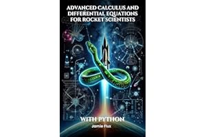 Advanced Calculus and Differential Equations for Rocket Scientists: Applying Mathematics to Spaceflight Dynamics and Control 
