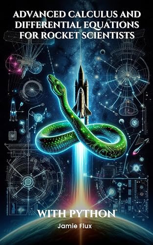 What Math Is Rocket Science Advanced Calculus and Differential Equations for Rocket Scientists ...
