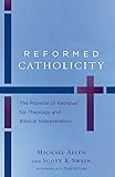 Reformed Catholicity: The Promise of Retrieval for Theology and Biblical Interpretation