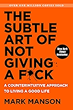 The Subtle Art of Not Giving a F*ck: A Counterintuitive Approach to Living a Good Life