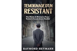 Témoignage d'un Résistant: Mon Histoire de Résistant en France Pendant la Seconde Guerre Mondiale (French Edition)