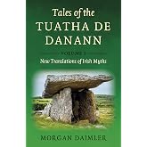 Tales of the Tuatha De Danann, Volume 1: New Translations of Irish Myths