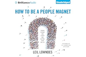 How to Be a People Magnet: Finding Friends - and Lovers - and Keeping Them for Life
