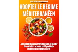 Adoptez le Régime Méditerranéen: +50 Plats Délicieux pour Perdre du Poids et Booster Votre Vitalité ; Le Secret Anti-Âge et A