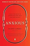 Anxious: Using the Brain to Understand and Treat Fear and Anxiety