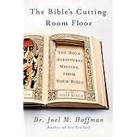 The Bible's Cutting Room Floor: The Holy Scriptures Missing from Your Bible