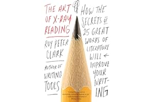 The Art of X-Ray Reading: How the Secrets of 25 Great Works of Literature Will Improve Your Writing