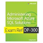 Exam Ref DP-300 Administering Microsoft Azure SQL Solutions