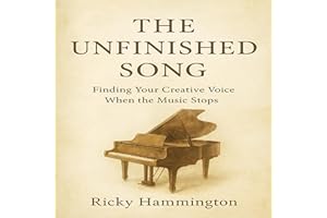 The Unfinished Song: Finding Your Creative Voice When the Music Stops