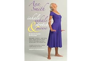 Ann Smith: Inhale, Exhale, Stretch & Move, Slow motion, therapeutic, weight bearing, aerobic, isometric exercise for arthritis, depression, fibromyalgia, lung disease, and many others