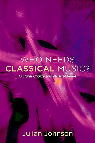 Download Who Needs Classical Music?: Cultural Choice and Musical Value (English Edition) PDF