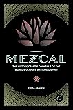 Mezcal: The History, Craft & Cocktails of the