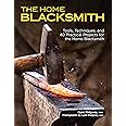 The Home Blacksmith: Tools, Techniques, and 40 Practical Projects for the Home Blacksmith (Fox Chapel Publishing) Beginner's 