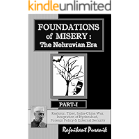 Foundations of Misery : The Nehruvian Era, Part-I: Kashmir, Tibet, India-China War, Integration of Hyderabad, Foreign… book cover